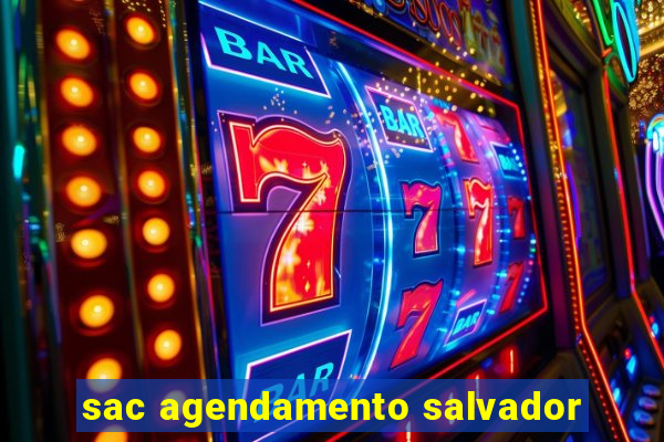 sac agendamento salvador